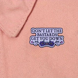 Don't Let The Bastards Get You Down Enamel Badge Handmaids Tale Literary Reference
