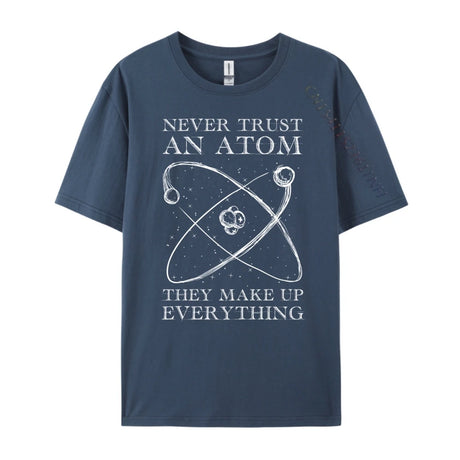 Never Trust An Atom They Make Up Everything Men's T-Shirts