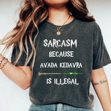 Sarcasm Because Avada Kedavra Is Illegal T-Shirt 100% Cotton Book Lovers Tees