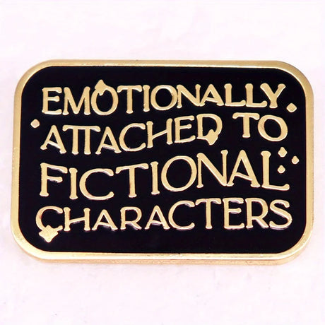 "Emotional Attachment To Fictional Characters" Enamel Pin Badge