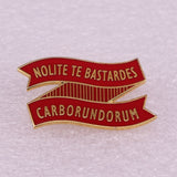 NOLITE TE BASTARDES CARBORUNDORUM Enamel Pin Badge