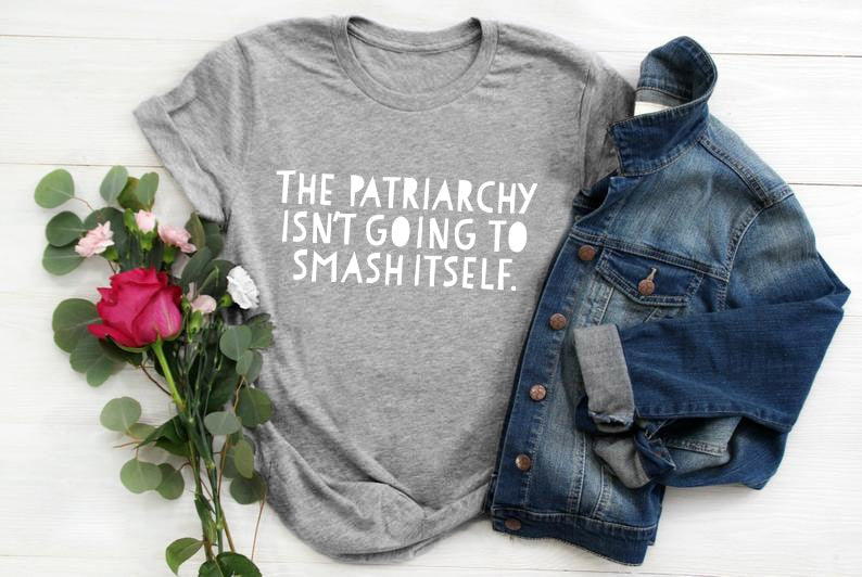 The Patriarchy Isn't Going to Smash Itself T-Shirt
