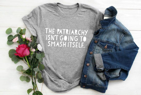 The Patriarchy Isn't Going to Smash Itself T-Shirt