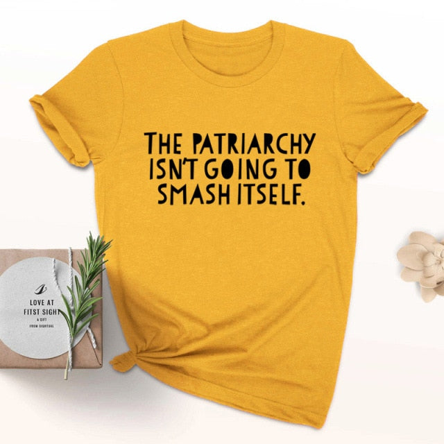 The Patriarchy Isn't Going to Smash Itself T-Shirt