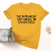 The Patriarchy Isn't Going to Smash Itself T-Shirt