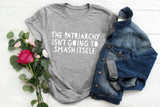 The Patriarchy Isn't Going to Smash Itself T-Shirt