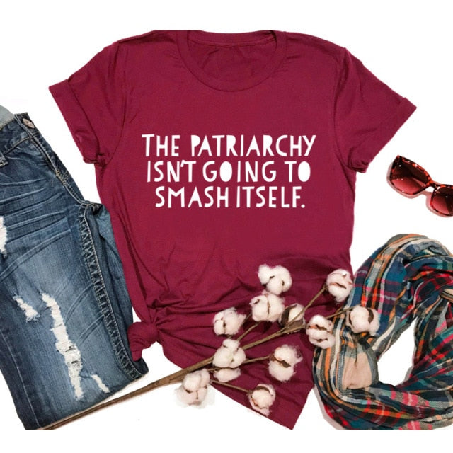 The Patriarchy Isn't Going to Smash Itself T-Shirt