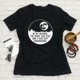 In My Defense The Moon Was Full T-shirt