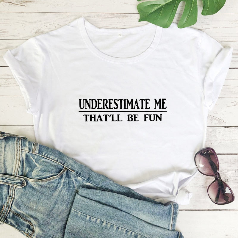 Underestimate Me That'll Be Fun T-shirt