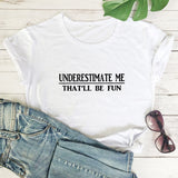 Underestimate Me That'll Be Fun T-shirt