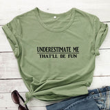 Underestimate Me That'll Be Fun T-shirt