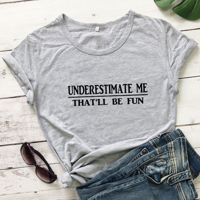 Underestimate Me That'll Be Fun T-shirt