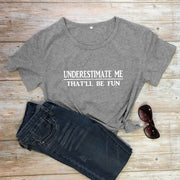 Underestimate Me That'll Be Fun T-shirt