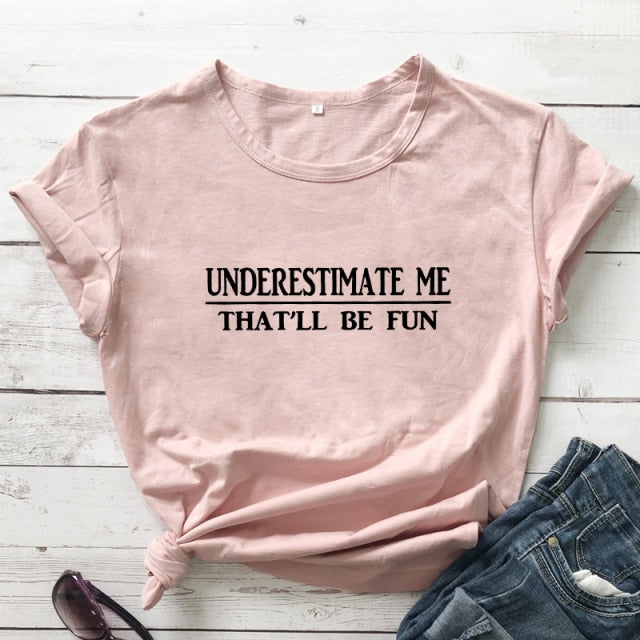 Underestimate Me That'll Be Fun T-shirt