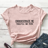 Underestimate Me That'll Be Fun T-shirt