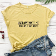 Underestimate Me That'll Be Fun T-shirt