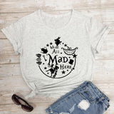 We're All Mad Here T-shirt