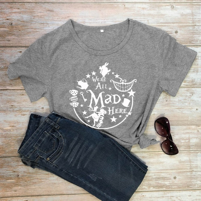 We're All Mad Here T-shirt