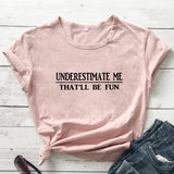Underestimate Me That'll Be Fun T-shirt