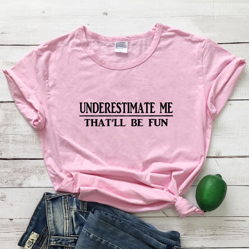 Underestimate Me That'll Be Fun T-shirt