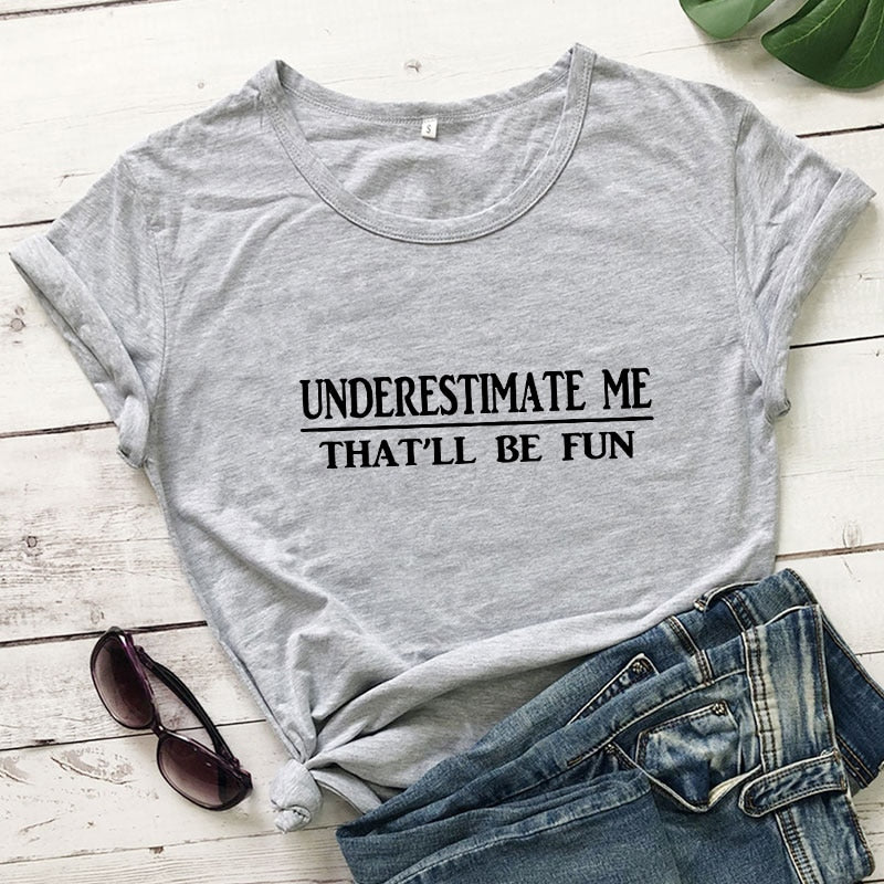 Underestimate Me That'll Be Fun T-shirt
