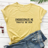 Underestimate Me That'll Be Fun T-shirt