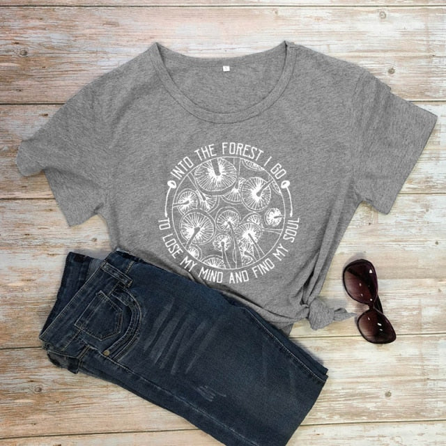 Into The Forest I Go To Lose My Mind And Find My Soul T-shirt